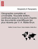 G�ographie compl�te et universelle. Nouvelle �dition, continu�e jusqu'� nos jours d'apr�s les documents scientifiques les plus r�cents par V. A. Malte-Brun. Tome Huitieme. 0274633795 Book Cover