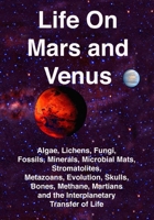 Life on Mars and Venus : Algae, Lichens, Fungi, Fossils, Minerals, Microbial Mats, Metazoans, Martian Mushrooms, Stromatolites, Evolution, Life 097164456X Book Cover