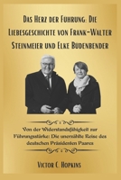 Das Herz der Führung: Die Liebesgeschichte von Frank-Walter Steinmeier und Elke Büdenbender: Von der Widerstandsfähigkeit zur Führungsstärke: Die ... World's Most Famous Couples) (German Edition) B0F4D3M797 Book Cover
