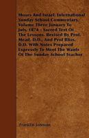 Moses and Israel. International Sunday School Commentary. Volume Three January to July, 1874 - Sacred Text of the Lessons. Revised by Prof. Mead, D.D. 1446005380 Book Cover