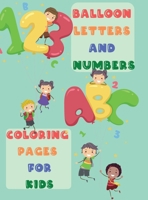 Balloon Letters and Numbers Coloring Pages for Kids: Adorable and Full of Fun Images with Letters A-Z and Numbers 1-10 for Kids Ages 2-6 Single Sided ... Toddlers, Kindergarten and Preschool Children 8298142500 Book Cover