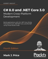 C# 8.0 and .NET Core 3.0 – Modern Cross-Platform Development: Build applications with C#, .NET Core, Entity Framework Core, ASP.NET Core, and ML.NET using Visual Studio Code, 4th Edition 1788478126 Book Cover
