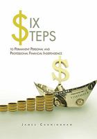 Six Steps to Permanent Personal and Professional Financial Independence 145689563X Book Cover