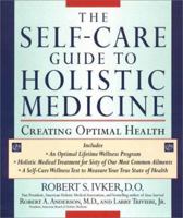The Self-care Guide to Holistic Medicine: Creating Optimal Health 1585420565 Book Cover