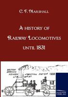 A History of Railway Locomotives Down to the End of the Year 1831 3956101596 Book Cover