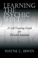 Learning The Psychic Shift: A Self-Training Guide for Directed Intuition 1403335745 Book Cover