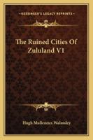 The Ruined Cities Of Zululand V1 1432528491 Book Cover