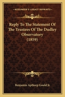 Reply To The "statement Of The Trustees" Of The Dudley Observatory... 1164930982 Book Cover