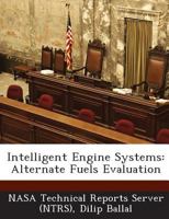 Intelligent Engine Systems: Alternate Fuels Evaluation 1289236410 Book Cover