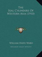 The seal cylinders of western Asia - Primary Source Edition 1015556795 Book Cover