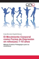 El Movimiento Corporal como Forma de Expresión en niños(as) 7-10 años 3659055816 Book Cover