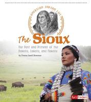 The Sioux: The Past and Present of the Dakota, Lakota, and Nakota 1491450029 Book Cover