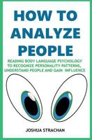 How to Analyze People: "Reading Body Language Psychology" To Recognize Personality Patterns, Understand People And Gain Influence 1976720907 Book Cover