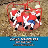 Zock's Adventures: Just for Boys . . . 1449058809 Book Cover