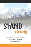 STAND strong: face-to-face encounters with Jesus for the weary, the weak, and the worn out (STAND Bible Study Series Book 2) 1726036677 Book Cover