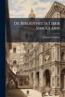 De Bibliothecis Liber Singularis 1148018395 Book Cover