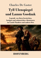 Tyll Ulenspiegel und Lamm Goedzak: Legende von ihren heroischen, lustigen und ruhmreichen Abenteuern im Lande Flandern und andern Orts (German Edition) 3743755912 Book Cover