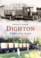 Dighton Through Time 1684730147 Book Cover
