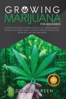 Growing Marijuana for Beginners: A step by step guide to starting an excellent cannabis business indoors & outdoors secret cultivating horticulture methods Grow top-shelf buds and weeds 1801158150 Book Cover