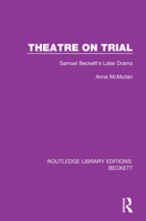 Theatre on Trial: Samuel Beckett's Later Drama 0367747588 Book Cover