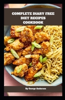 Complete Diary Free Diet Recipes Cookbook B0CS132PRN Book Cover