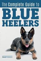 The Complete Guide to Blue Heelers 1542802768 Book Cover