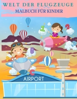 WELT DER FLUGZEUGE Malbuch f�r Kinder: Perfekte Flugzeug Geschenke f�r Kinder und Kleinkinder, die es lieben, mit Flugzeugen zu spielen und mit Freunden zu genie�en. 1006879323 Book Cover