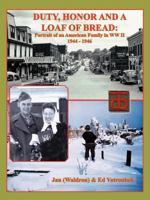 Duty, Honor and A Loaf of Bread: Portrait of an American Family in WWII, 1944-1946 1466961937 Book Cover