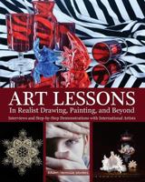 Art Lessons in Realist Drawing, Painting, and Beyond: Interviews and Step-By-Step Demonstrations with International Artists 149967984X Book Cover