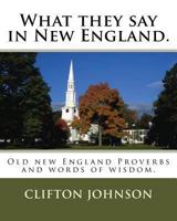 What They Say in New England and Other American Folklore 1468090178 Book Cover