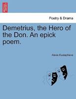 Demetrius, the Hero of the Don. An epick poem. 1241594511 Book Cover