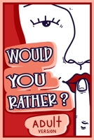 Would You Rather Adult Version: The Naughty Conversation Game Edition 1913485293 Book Cover