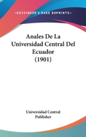Anales De La Universidad Central Del Ecuador (1901) 1160039291 Book Cover