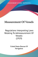 Measurement Of Vessels: Regulations Interpreting Laws Relating To Admeasurement Of Vessels 1437042562 Book Cover