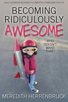 Becoming Ridiculously Awesome: Who Doesn't Want That? 1943164983 Book Cover