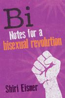 Bi: Notes for a Bisexual Revolution 1580054749 Book Cover