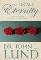 For All Eternity: Practical Tools for Strengthening Your Marriage 1621086798 Book Cover