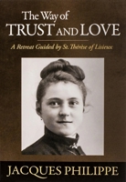The Way of Trust and Love - A Retreat Guided By St. Therese of Lisieux 1594171653 Book Cover