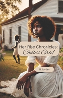 Her Rise Chronicles: Chelle's Grief B0F1FX9FP1 Book Cover