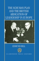 The Schuman Plan and the British Abdication of Leadership in Europe 0198289677 Book Cover