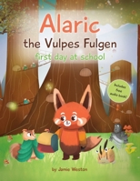 Alaric, The Vulpes Fulgen, First Day at School: Aged 7+ Educational Advanced Readers, For School & Home, empowering girls and boys and helps School Anxiety B0CSBBMQ2L Book Cover