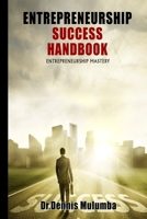 Entrepreneurship Success Handbook: Entrepreneurship Mastery B08P3JTNXN Book Cover