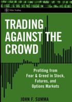 Trading Against the Crowd: Profiting from Fear and Greed in Stock, Futures and Options Markets 0471471216 Book Cover