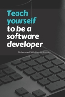 Teach yourself to be a software developer: By Mohammed Salih Kozhinhikodan B08B74ZCP1 Book Cover