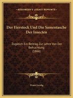 Der Eierstock Und Die Samentasche Der Insecten: Zugleich Ein Beitrag Zur Lehre Von Der Befruchtung (1866) 1148556664 Book Cover