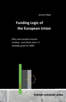 Funding Logic of the European Union: Why some projects receive funding - and others don't. A strategic guide for SMEs B0GGPB93ZC Book Cover