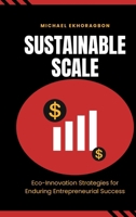 Sustainable Scale: Eco-Innovation Strategies for Enduring Entrepreneurial Success 7828163479 Book Cover