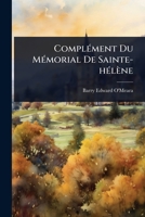 ComplÃ(c)ment Du MÃ(c)morial De Sainte-hÃ(c)lène (French Edition) 1024949311 Book Cover
