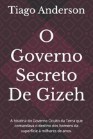 O Governo Secreto De Gizeh: A história do Governo Oculto da Terra que comandava o destino dos homens da superfície á milhares de anos. (Portuguese Edition) B0FCC23PCW Book Cover