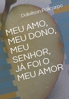 MEU AMO, MEU DONO, MEU SENHOR, JÁ FOI O MEU AMOR B08VXHQYDD Book Cover